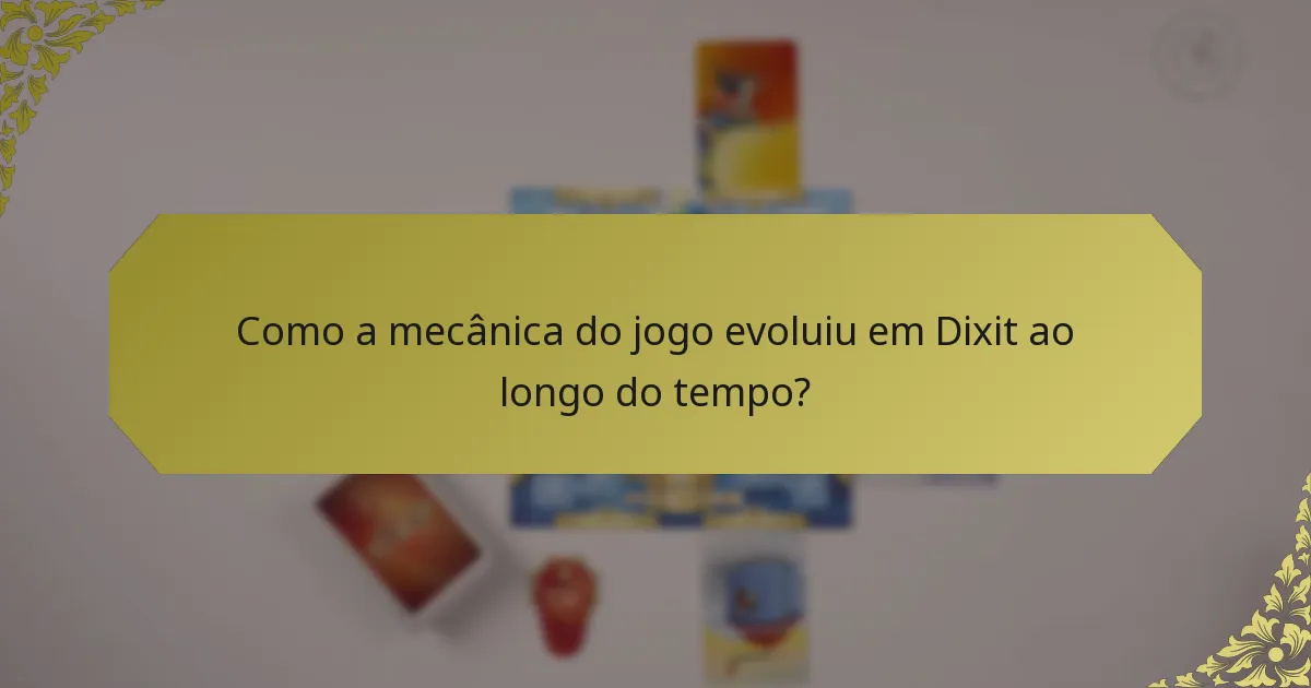 Como a mecânica do jogo evoluiu em Dixit ao longo do tempo?