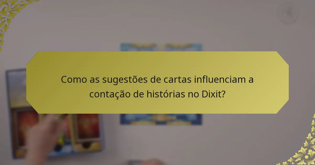 Como as sugestões de cartas influenciam a contação de histórias no Dixit?