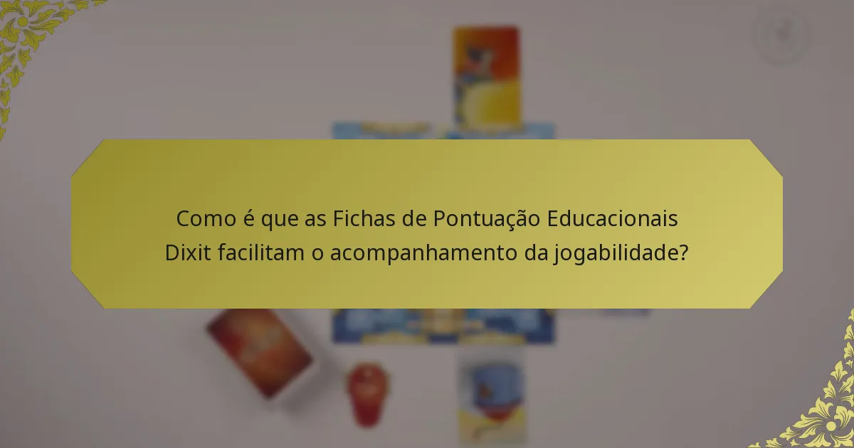Como é que as Fichas de Pontuação Educacionais Dixit facilitam o acompanhamento da jogabilidade?
