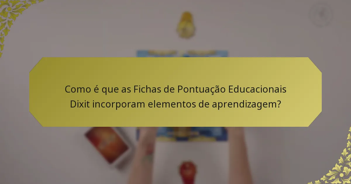 Como é que as Fichas de Pontuação Educacionais Dixit incorporam elementos de aprendizagem?