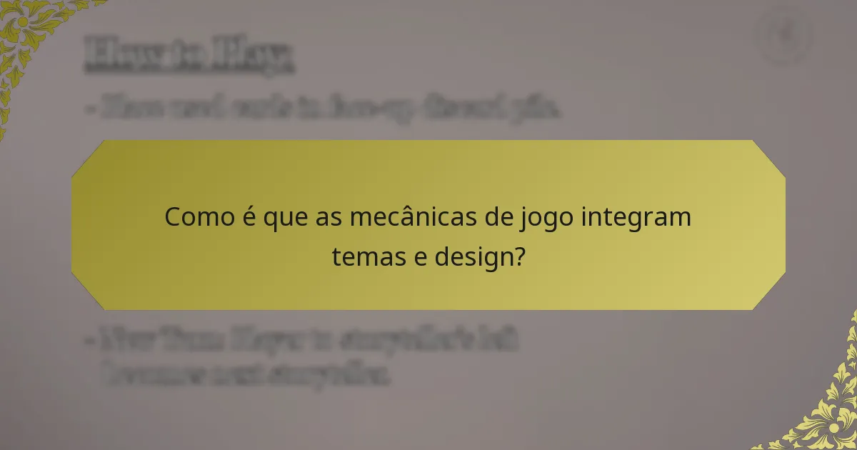 Como é que as mecânicas de jogo integram temas e design?