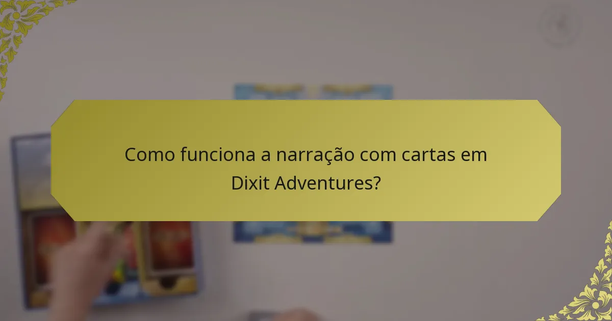 Como funciona a narração com cartas em Dixit Adventures?