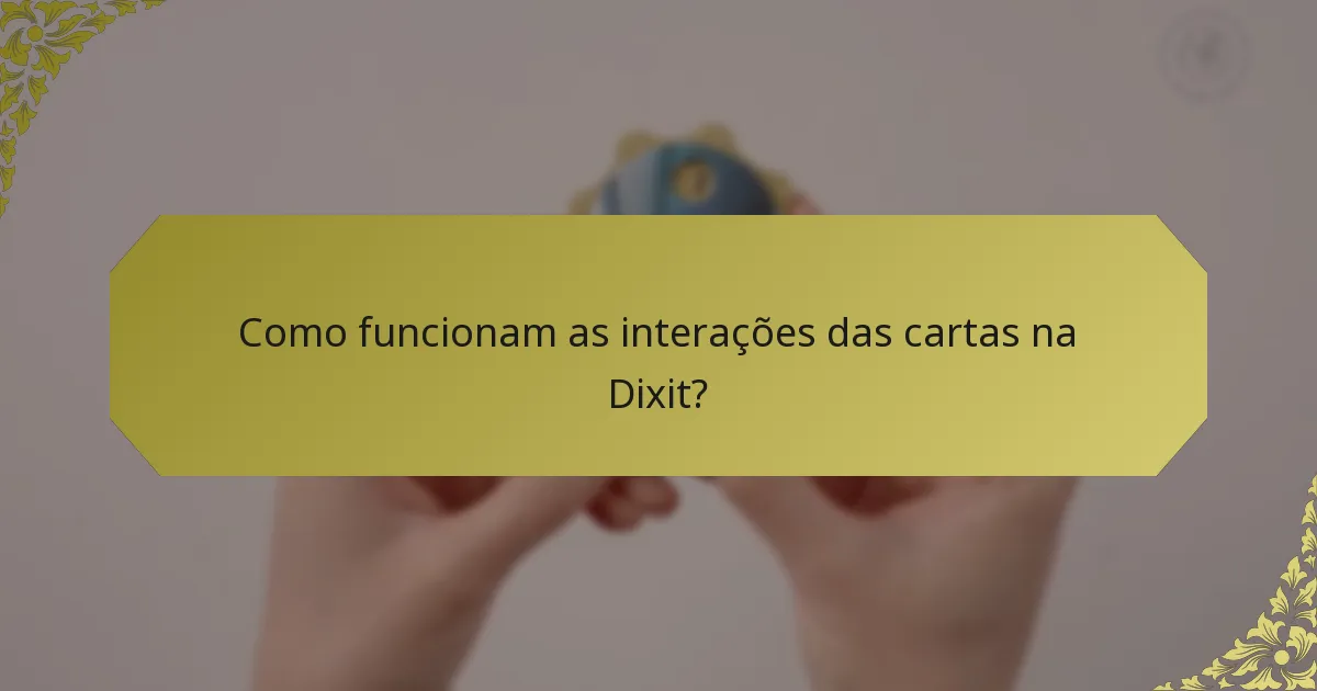 Como funcionam as interações das cartas na Dixit?