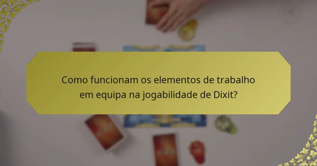 Como funcionam os elementos de trabalho em equipa na jogabilidade de Dixit?