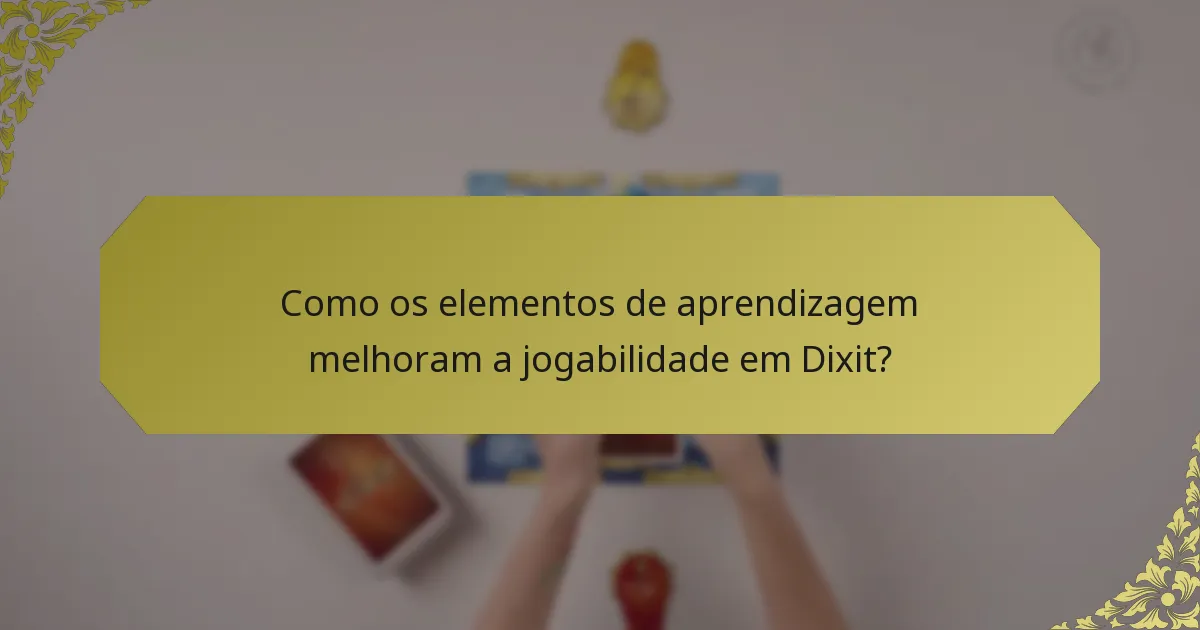 Como os elementos de aprendizagem melhoram a jogabilidade em Dixit?