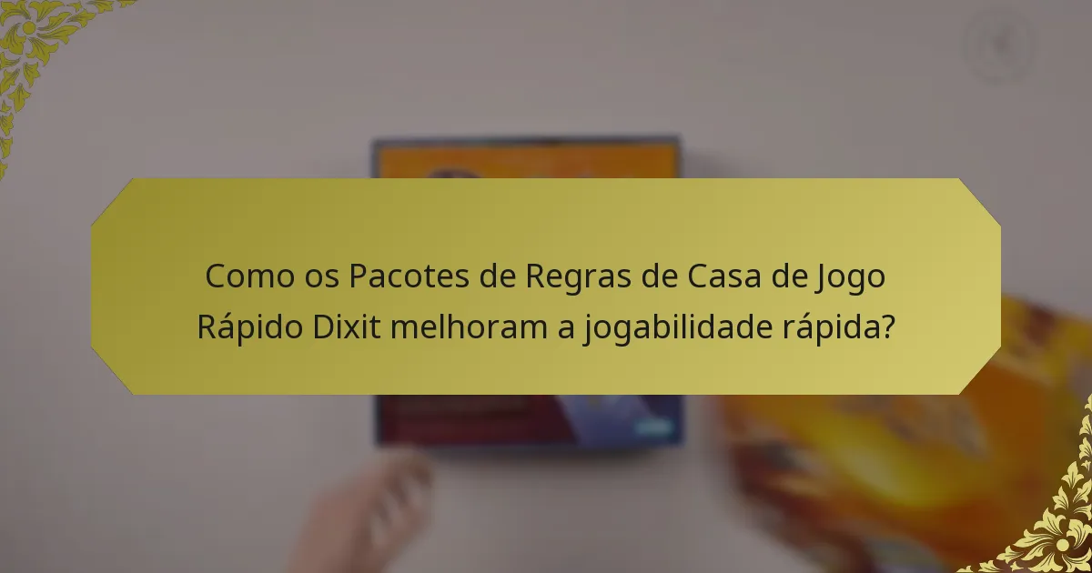 Como os Pacotes de Regras de Casa de Jogo Rápido Dixit melhoram a jogabilidade rápida?