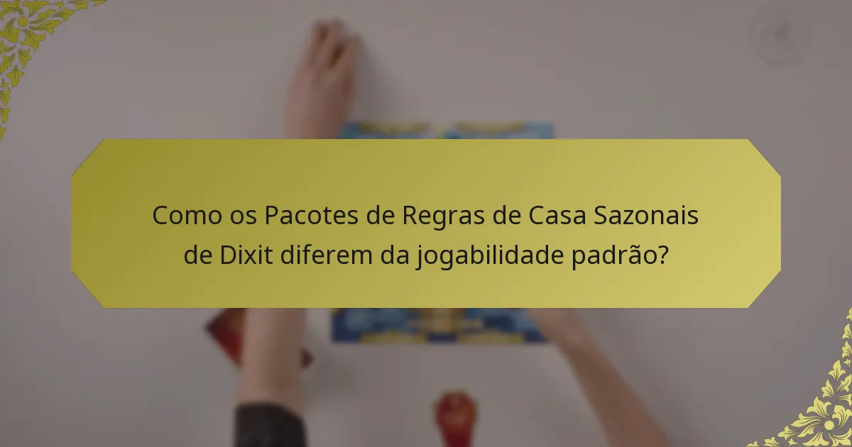 Como os Pacotes de Regras de Casa Sazonais de Dixit diferem da jogabilidade padrão?