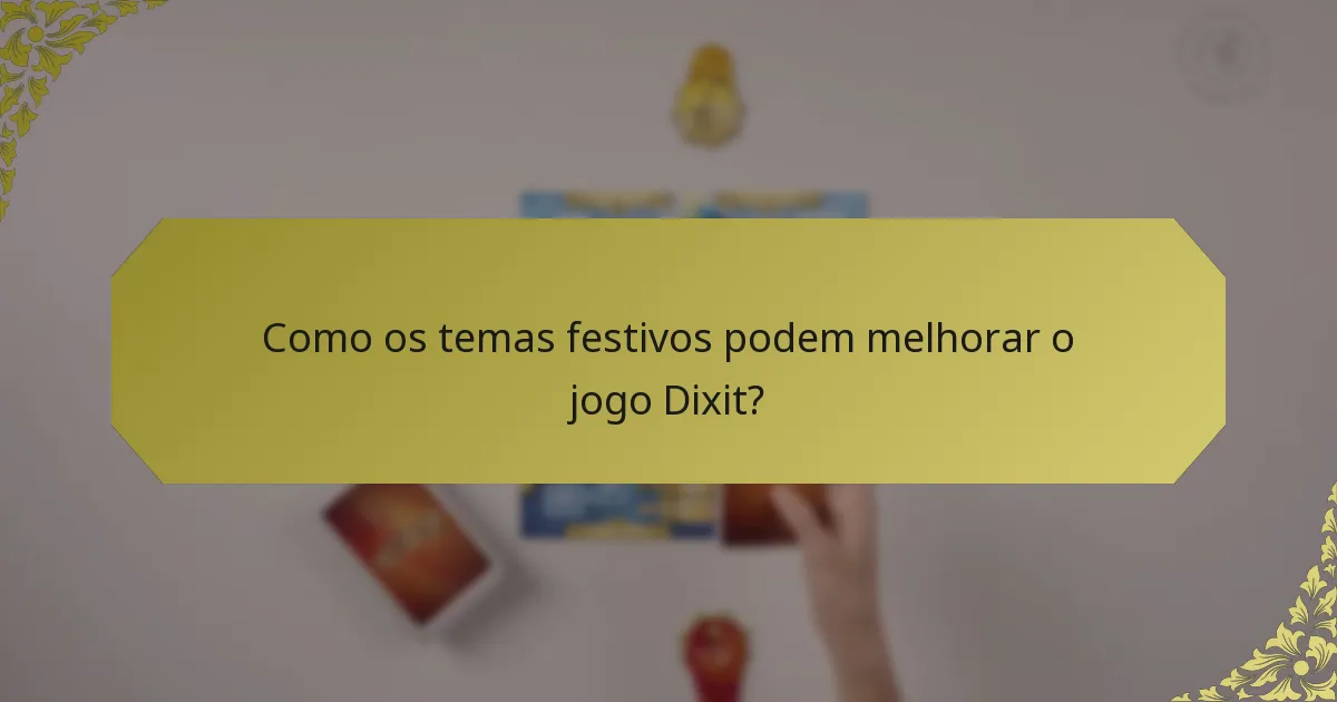 Como os temas festivos podem melhorar o jogo Dixit?