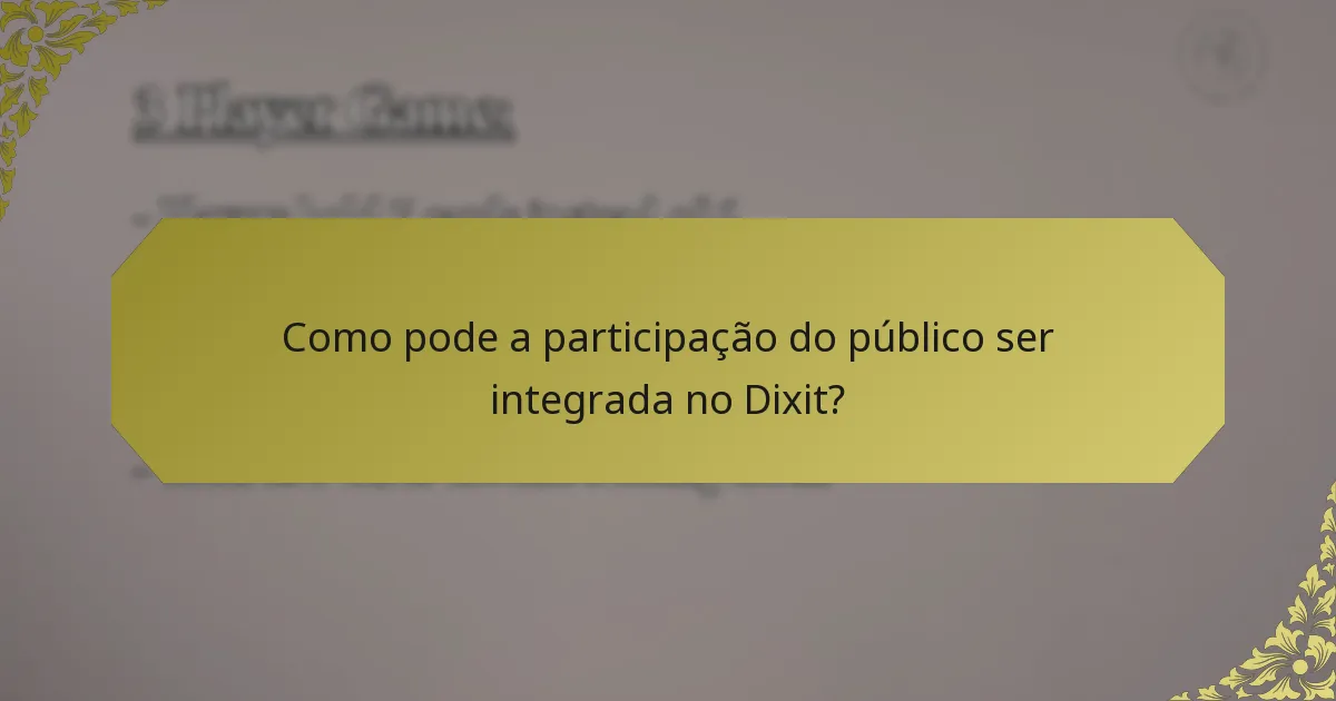 Como pode a participação do público ser integrada no Dixit?