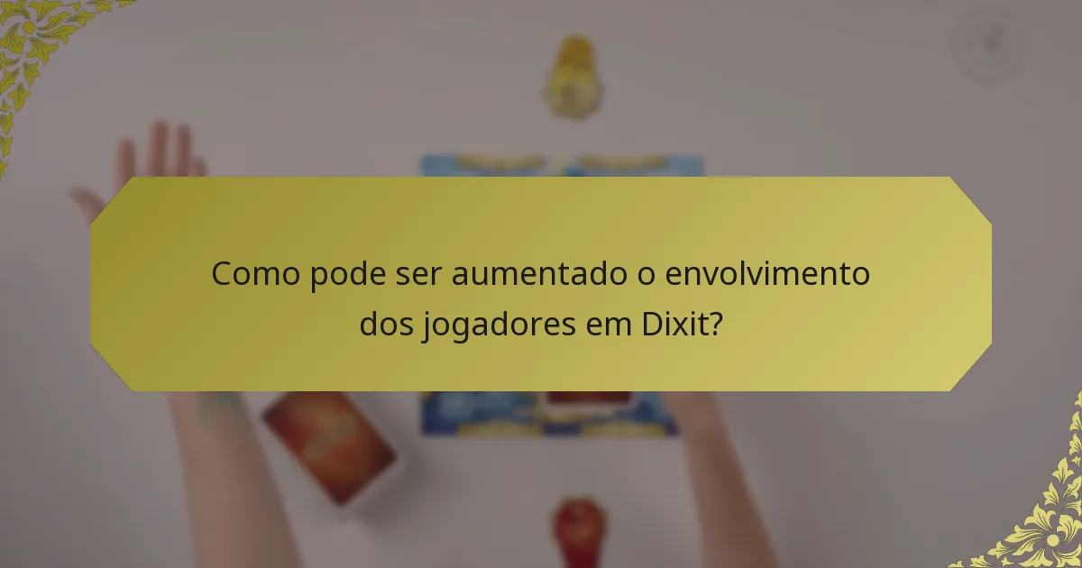 Como pode ser aumentado o envolvimento dos jogadores em Dixit?