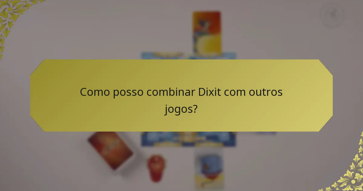 Como posso combinar Dixit com outros jogos?