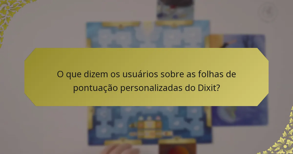 O que dizem os usuários sobre as folhas de pontuação personalizadas do Dixit?