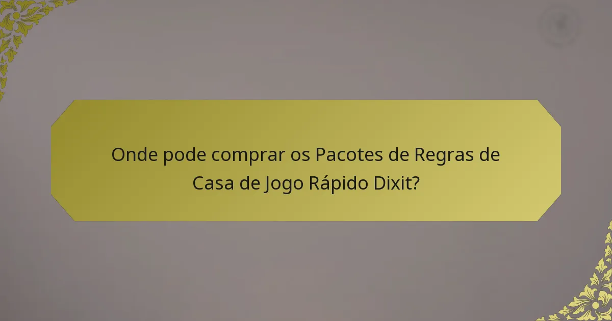 Onde pode comprar os Pacotes de Regras de Casa de Jogo Rápido Dixit?