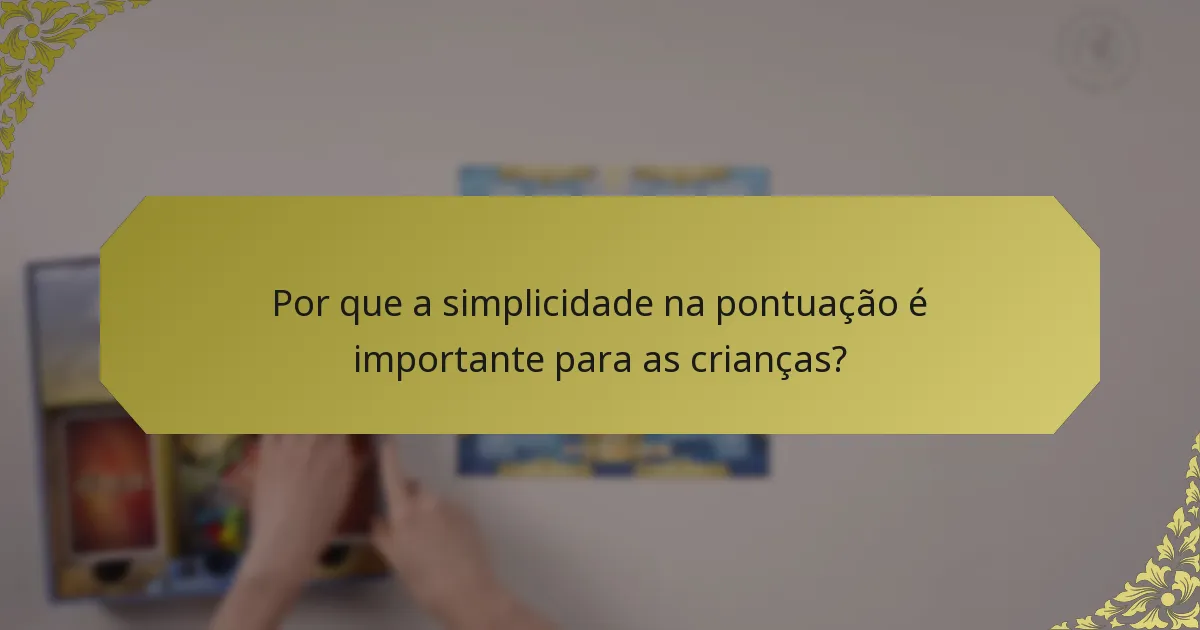 Por que a simplicidade na pontuação é importante para as crianças?