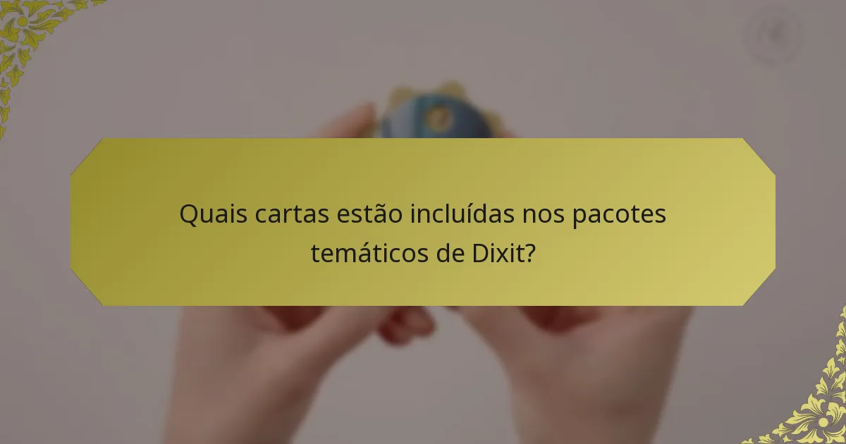 Quais cartas estão incluídas nos pacotes temáticos de Dixit?