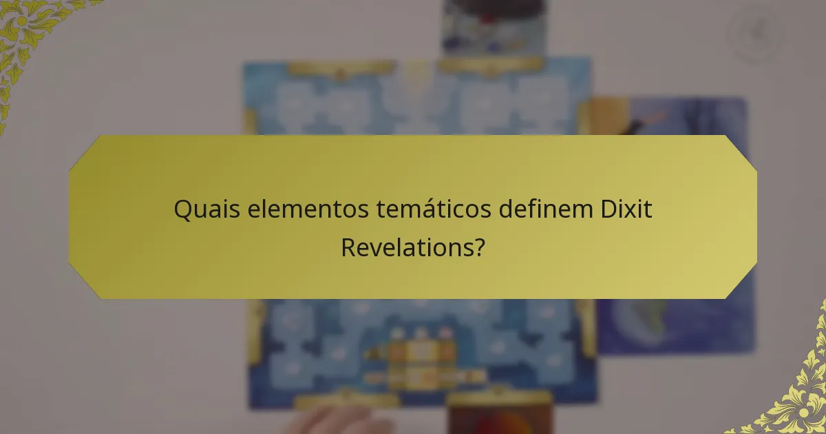 Quais elementos temáticos definem Dixit Revelations?