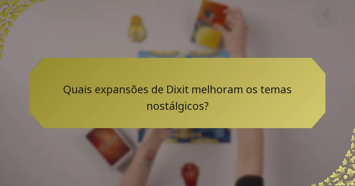 Quais expansões de Dixit melhoram os temas nostálgicos?
