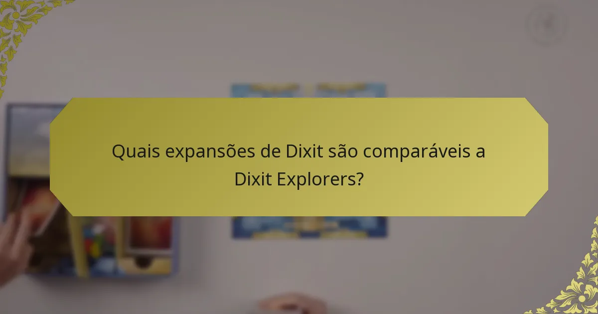 Quais expansões de Dixit são comparáveis a Dixit Explorers?