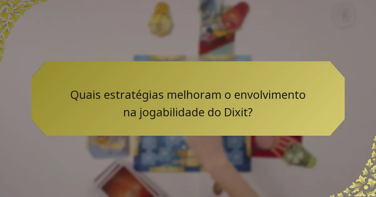 Quais estratégias melhoram o envolvimento na jogabilidade do Dixit?