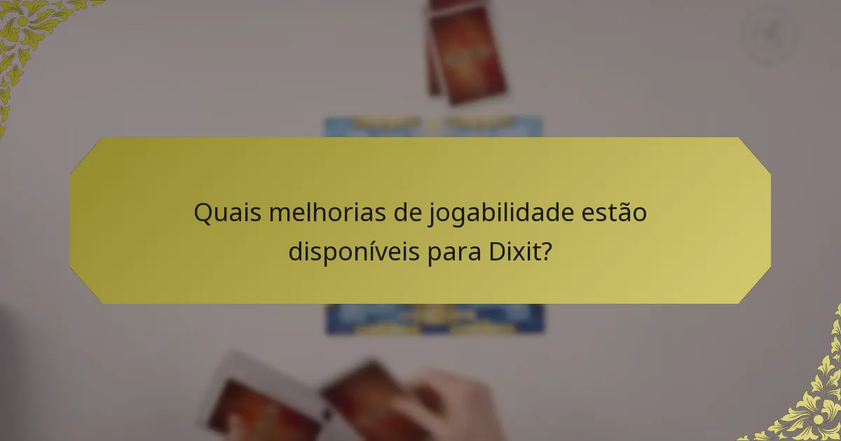 Quais melhorias de jogabilidade estão disponíveis para Dixit?