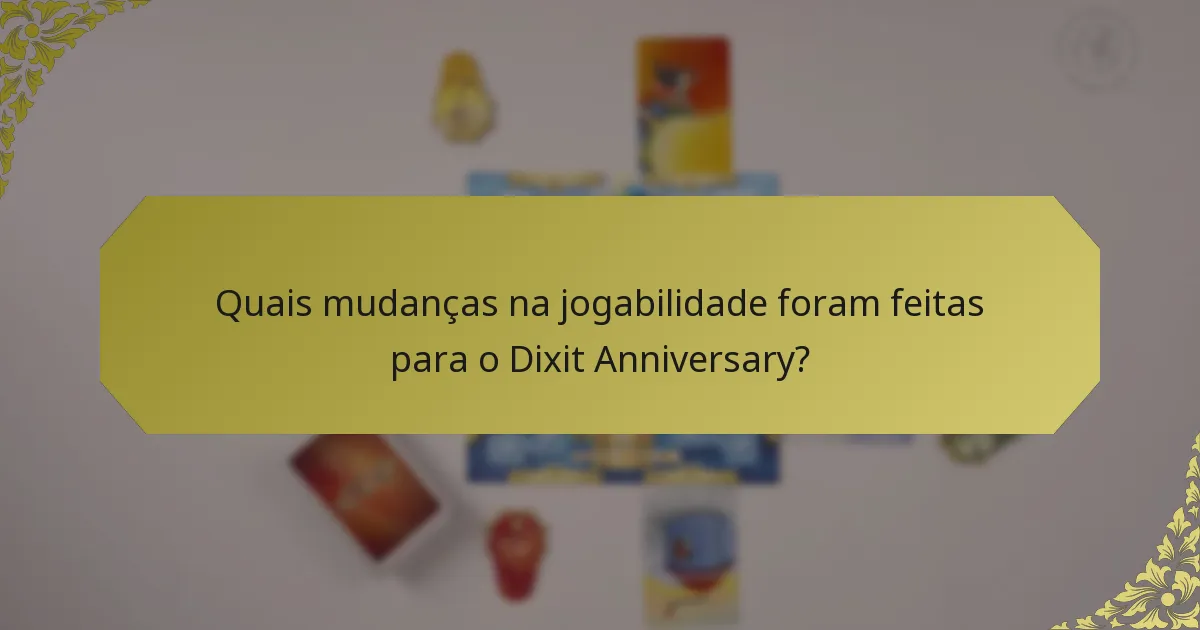 Quais mudanças na jogabilidade foram feitas para o Dixit Anniversary?