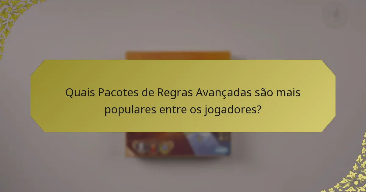 Quais Pacotes de Regras Avançadas são mais populares entre os jogadores?