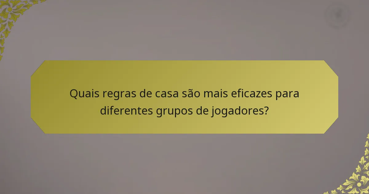 Quais regras de casa são mais eficazes para diferentes grupos de jogadores?