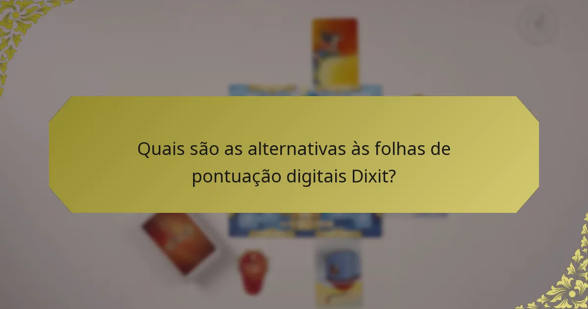 Quais são as alternativas às folhas de pontuação digitais Dixit?