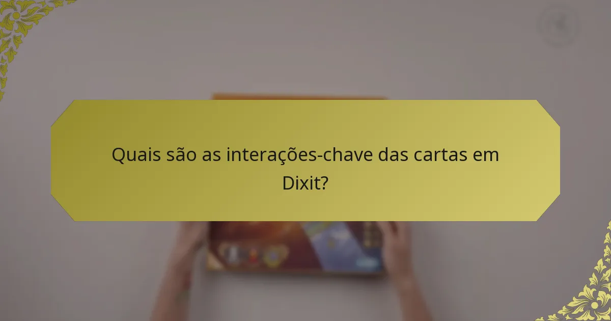 Quais são as interações-chave das cartas em Dixit?