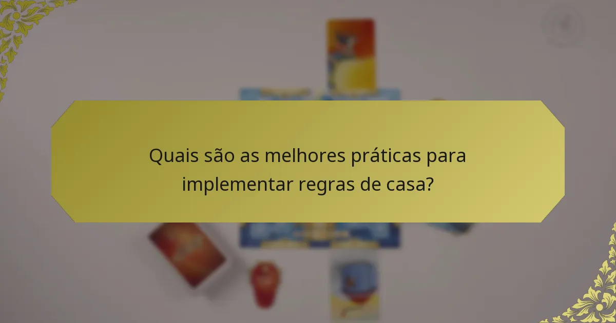 Quais são as melhores práticas para implementar regras de casa?