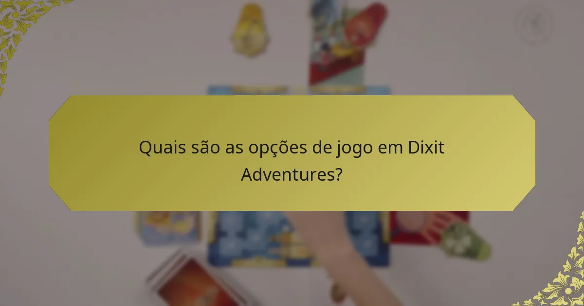 Quais são as opções de jogo em Dixit Adventures?