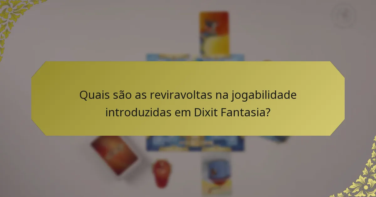 Quais são as reviravoltas na jogabilidade introduzidas em Dixit Fantasia?