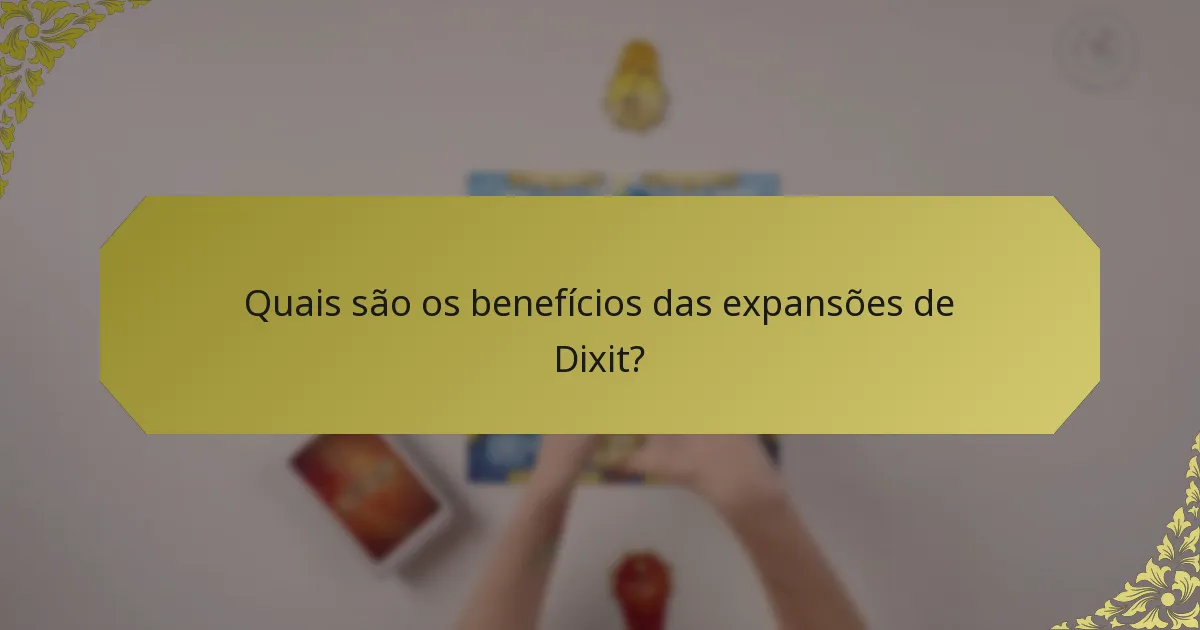 Quais são os benefícios das expansões de Dixit?