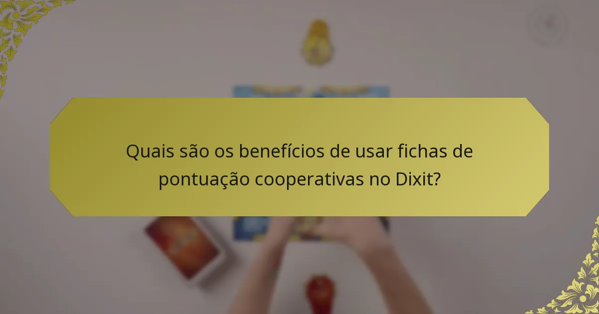 Quais são os benefícios de usar fichas de pontuação cooperativas no Dixit?