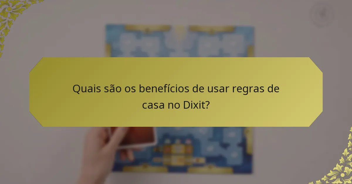 Quais são os benefícios de usar regras de casa no Dixit?