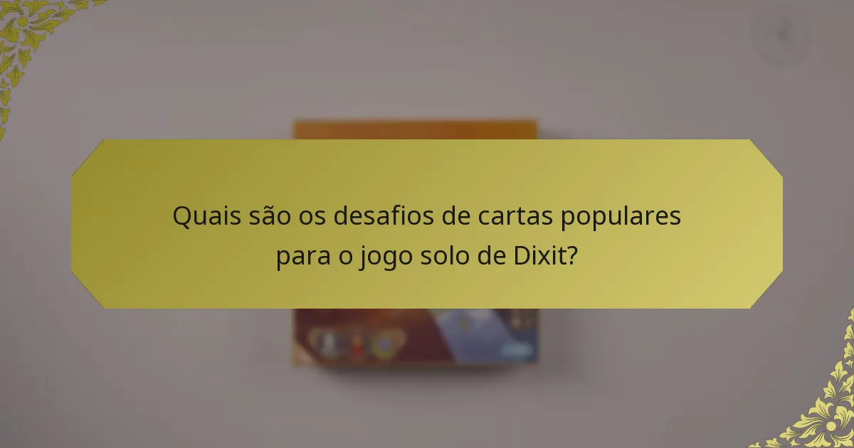 Quais são os desafios de cartas populares para o jogo solo de Dixit?
