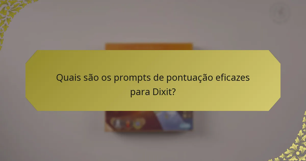 Quais são os prompts de pontuação eficazes para Dixit?
