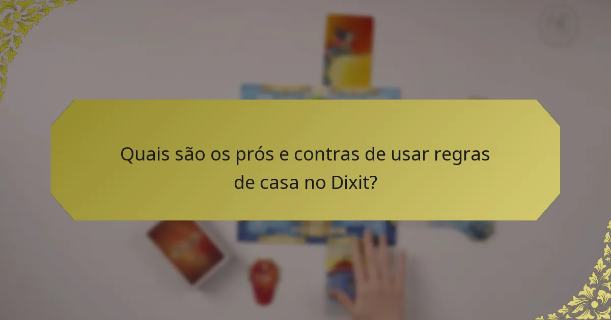 Quais são os prós e contras de usar regras de casa no Dixit?