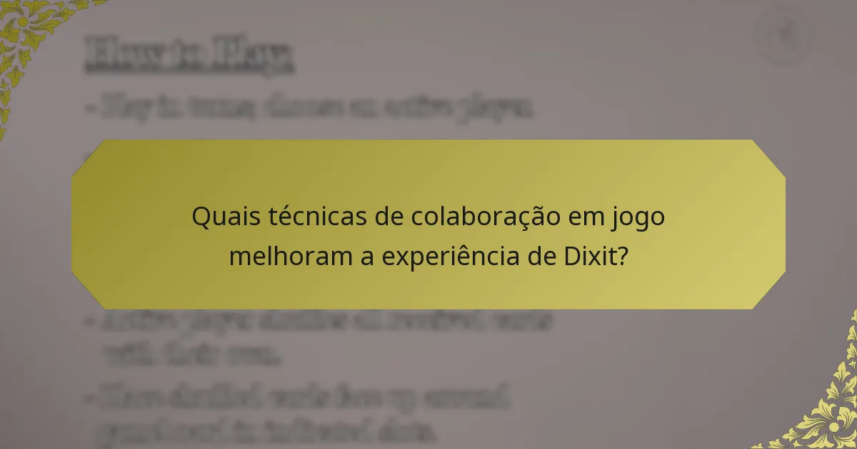 Quais técnicas de colaboração em jogo melhoram a experiência de Dixit?