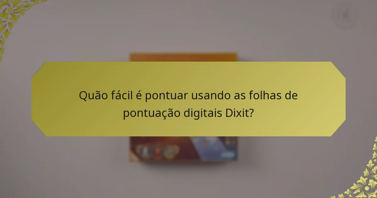 Quão fácil é pontuar usando as folhas de pontuação digitais Dixit?