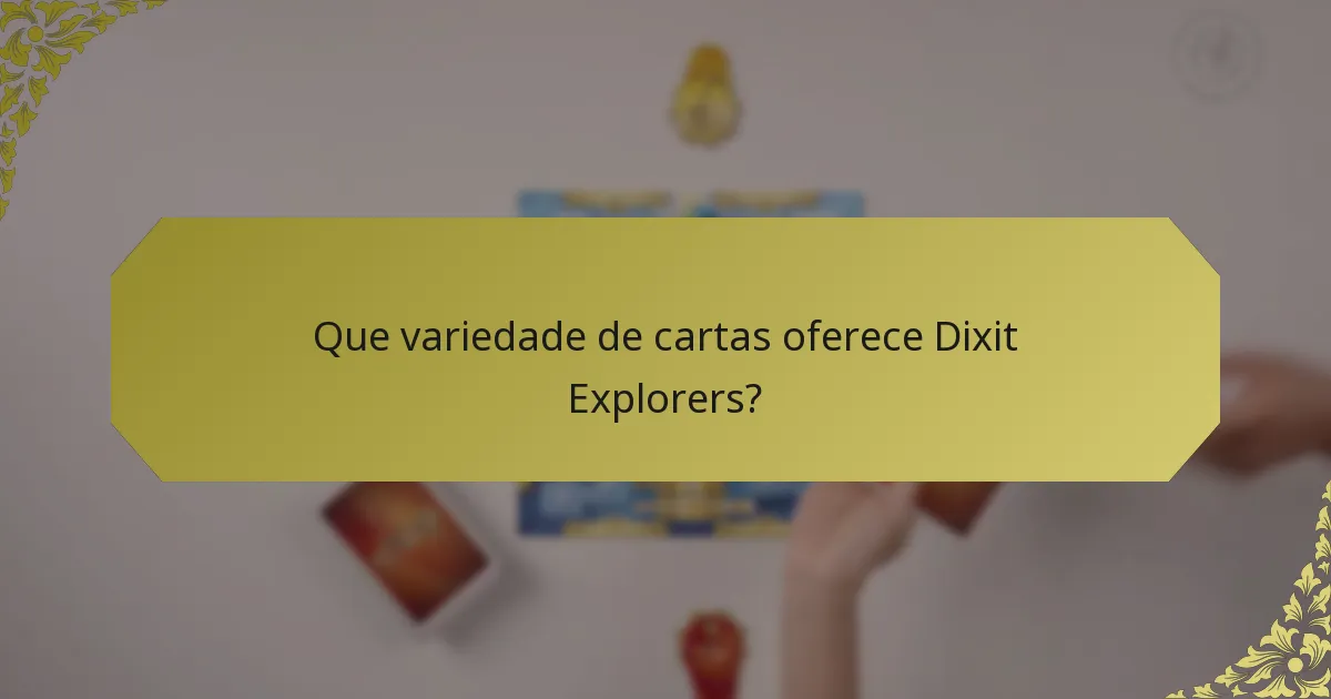 Que variedade de cartas oferece Dixit Explorers?